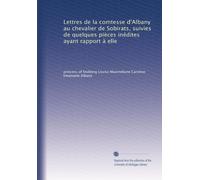 Lettres de la comtesse d'Albany au chevalier de Sobirats, suivies de quelques pièces inédites ayant rapport à elle