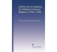 Lettres de la marquise Du Deffand à Horace Walpole (1766-1780): Volume 1