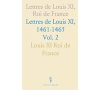 Lettres de Louis XI, Roi de France: Lettres de Louis XI, 1461-1465