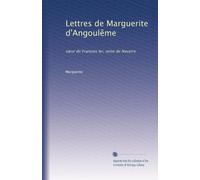 Lettres de Marguerite d'Angoulême: s?ur de François Ier, reine de Navarre