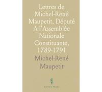 Lettres de Michel-René Maupetit, Député A l'Assemblée Nationale Constituante, 1789-1791