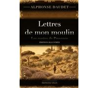 Lettres de mon moulin (édition illustrée): Les contes de Provence d'Alphonse Daudet : texte intégral et 13 illustrations originales