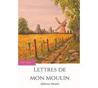 Lettres de mon moulin: un recueil de 24 nouvelles d'Alphonse Daudet (texte intégral)