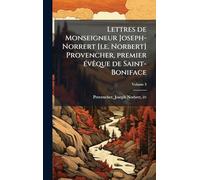 Lettres de Monseigneur Joseph-Norrert [i.e. Norbert] Provencher, premier Ã(c)vÃaque de Saint-Boniface