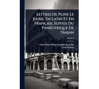 Lettres De Pline Le Jeune, En Latin Et En Français, Suivies Du PanÃ(c)gyrique De Trajan