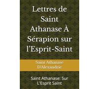 Lettres de Saint Athanase À Sérapion sur l’Esprit-Saint: Saint Athanase: Sur L'Esprit Saint (Études Athanasiennes)
