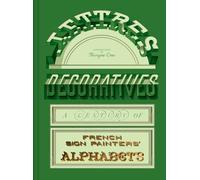 Lettres DEcoratives: A Century of French Sign Painters Alphabets /anglais