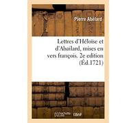 Lettres d'Héloïse et d'Abailard, mises en vers françois. 2e edition: Augmentée d'une lettre d'Héloïse et de quelques autres ouvrages