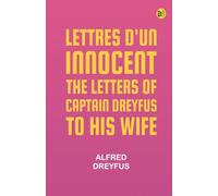 Lettres d'un Innocent: The Letters of Captain Dreyfus to His Wife