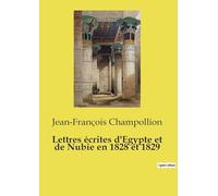 Lettres écrites d'Egypte et de Nubie en 1828 et 1829