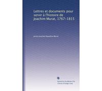 Lettres et documents pour servir à l'histoire de Joachim Murat, 1767-1815: Volume 3