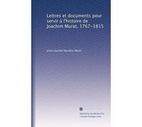 Lettres et documents pour servir à l'histoire de Joachim Murat, 1767-1815: Volume 5