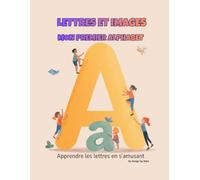 Lettres et Images : Mon Premier Alphabet: Livre de coloriage pour enfants - Apprendre l’alphabet avec des illustrations amusantes (Cute Coloring Series - Design by Baks)