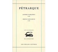 Lettres familières : Rerum familiarium: Tome 1, Livres I-III: 12 (Les Classiques de l'Humanisme)