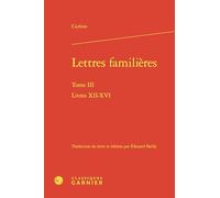 Lettres familières. Tome III - livres XII-XVI: Livres XII-XVI