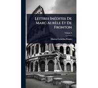 Lettres InÃ(c)dites De Marc Aurèle Et De Fronton