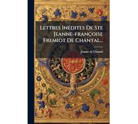 Lettres InÃ(c)dites De Ste Jeanne-françoise Fremiot De Chantal...