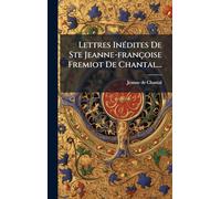 Lettres InÃ(c)dites De Ste Jeanne-françoise Fremiot De Chantal...