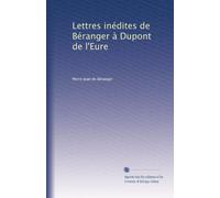 Lettres inédites de Béranger à Dupont de l'Eure -(Correspondance intime et politique). 1820 -1854. Ouvrage annoté par Paul Hacquard et Pascal Forthuny, orné d'un portrait de Béranger d'après Couture