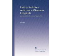 Lettres inédites relatives a Giacomo Leopardi: pub. avec introd., notes et appendices