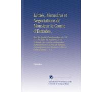 Lettres, Memoires et Negociations de Monsieur le Comte d'Estrades,: Tant En Qualité d'ambassadeur de S. M. T. C. En Italie, En Angleterre & En ... Messieurs Colbert & Comte d'avaux ... V. 3