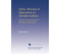 Lettres, Mémoires et Négociations du Chevalier Carleton: Dans le Tems de Son Ambassade En Hollande Depuis le Commencement de 1616. Jusqu'à la Fin de 1620. V.1