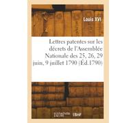 Lettres patentes du Roi sur les décrets de l'Assemblée Nationale des 25, 26, 29 juin et 9 juillet 1790, concernant l'aliénation de tous les domaines nationaux