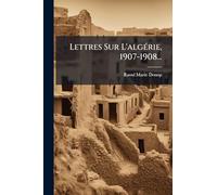 Lettres Sur L'algÃ(c)rie, 1907-1908...
