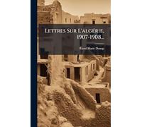 Lettres Sur L'algÃ(c)rie, 1907-1908...