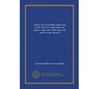 Lettres sur l'Assemblee législative (1791-1792 [i.e. mille sept cent quatre-vingt-onze-mille sept cent quatre-vingt-douze]) (Vol-1)