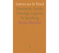 Lettres sur le Nord: Danemark, Suède, Norvège, Laponie Et Spitzberg