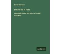 Lettres sur le Nord: Danemark, Suède, Norvège, Laponie et Spitzberg