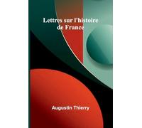 Lettres sur l'histoire de France