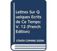 Lettres Sur Quelques Écrits de Ce Temps: V. 12 (French Edition)