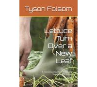 Lettuce Turn Over a New Leaf: A Humorous Guide to Beginning Vegetable Gardening