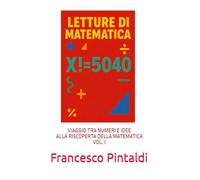 LETTURE DI MATEMATICA: VIAGGIO TRA NUMERI E IDEE ALLA RISCOPERTA DELLA MATEMATICA VOL I
