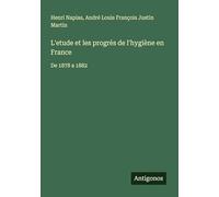 L'etude et les progrès de l'hygiène en France: De 1878 a 1882