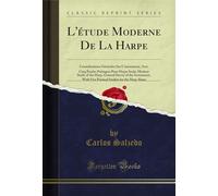 L'étude Moderne De La Harpe: Considérations Générales Sur L'instrument, Avec Cinq Études Poëtiques Pour Harpe Seule; Modern Study of the Harp, General ... Studies for the Harp Alone (Classic Reprint)