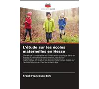 L'étude sur les écoles maternelles en Hesse: Une étude comparative sur l'éducation physique dans les écoles maternelles traditionnelles, les écoles ... sur l'activité physique chez les enfants âgé
