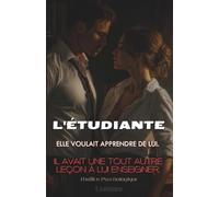 L'Étudiante: Elle voulait apprendre de lui. Il avait une toute autre leçon à lui enseigner.