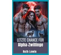 Letzte Chance für Alpha-Zwillinge: Die besitzergreifende Gestaltwandler-Romanze eines zurückgewiesenen Partners