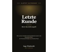Letzte Runde: Bevor das Licht ausgeht - Wie du einen kriselnden Gastronomiebetrieb zurück in die Gewinnzone führst. Der Turnaround-Fahrplan aus 20 Jahren Praxis (Klartext Gastronomie)
