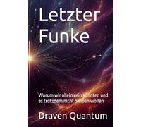 Letzter Funke: Warum wir allein sein könnten und es trotzdem nicht bleiben wollen
