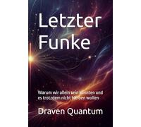Letzter Funke: Warum wir allein sein könnten und es trotzdem nicht bleiben wollen