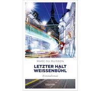 Letzter Halt Weissenbühl: Rasanter Thriller in den Straßen von Bern - Kriminalroman