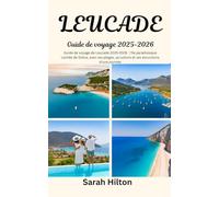 LEUCADE Guide de voyage 2025-2026: l'île paradisiaque cachée de Grèce, avec ses plages, sa culture et ses excursions d'une journée