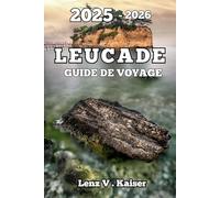 LEUCADE GUIDE DE VOYAGE: Où Aller, Que Faire Et Comment En Profiter Pleinement