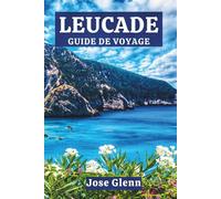 LEUCADE GUIDE DE VOYAGE: Planifiez l'escapade ultime sur une île grecque avec des plages cachées, de la nourriture locale et des itinéraires