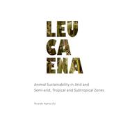 Leucaena: Animal Sustainability in Arid and Semi-arid T ropical and Subtropical Zones (ARID LANDS)