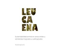 Leucaena: Sustentabilidad animal en zonas áridas y semiáridas tropicales y subtropicales (ZONAS ARIDAS)